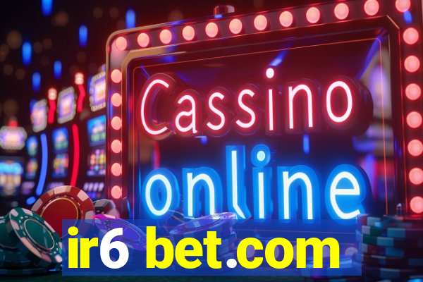 ir6 bet.com